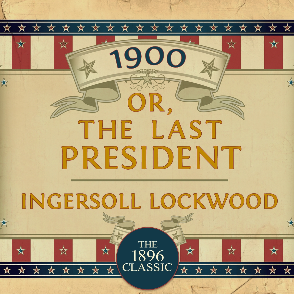 1900 [ The Last President ] ( story ) ... Ingersoll Lockwood