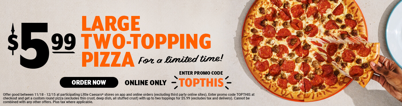 promo : $5.99 large two-topping pizza at Little Caesars